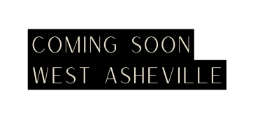 COMING SOON WEST ASHEVILLE
